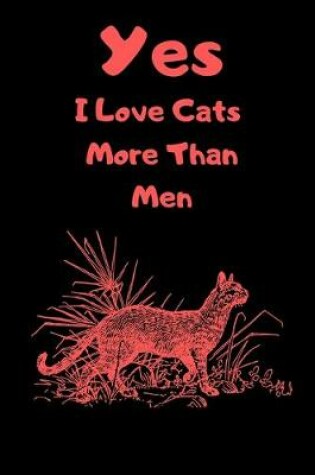 Cover of Yes I Love Cats More Than Men 120 Pages Notebook