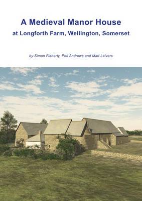 Book cover for A Medieval Manor House at Longforth Farm, Wellington, Somerset