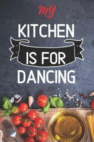 Cover of Blank Recipe Book My Kitchen Is For Dancing