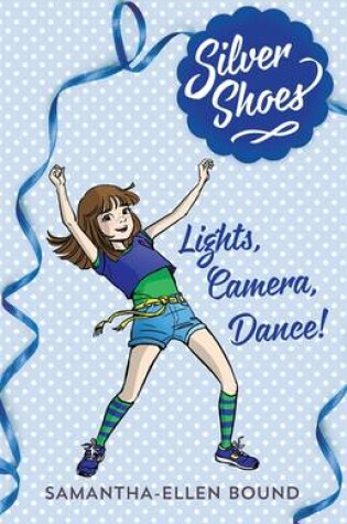 Cover of Silver Shoes 6: Lights, Camera, Dance!