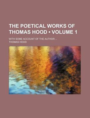 Book cover for The Poetical Works of Thomas Hood (Volume 1); With Some Account of the Author