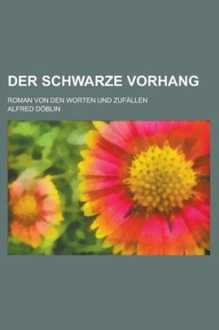 Cover of Der Schwarze Vorhang; Roman Von Den Worten Und Zufallen