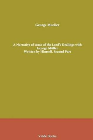 Cover of A Narrative of Some of the Lord's Dealings with George Muller. Written by Himself. Second Part