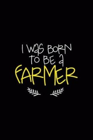 Cover of I Was Born To Be A Farmer