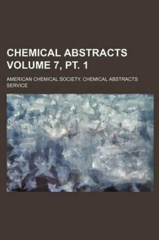 Cover of Chemical Abstracts Volume 7, PT. 1
