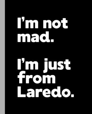 Book cover for I'm not mad. I'm just from Laredo.