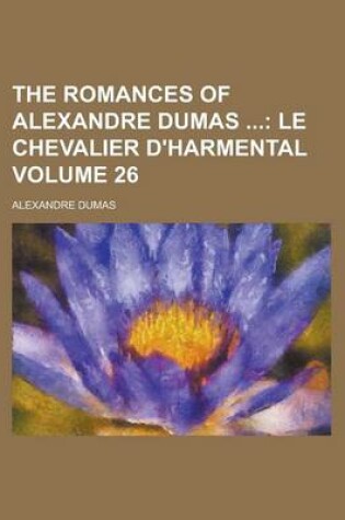Cover of The Romances of Alexandre Dumas Volume 26