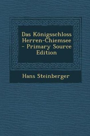 Cover of Das Konigsschloss Herren-Chiemsee - Primary Source Edition