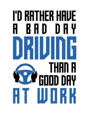 Book cover for I'd rather have a bad day driving than a good day at work