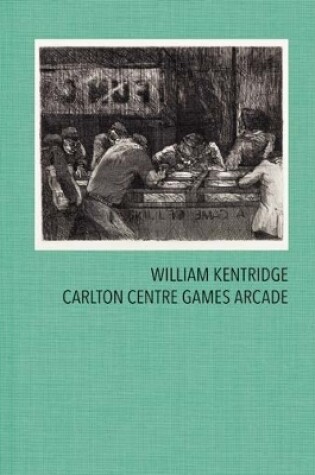 Cover of William Kentridge: Carlton Centre Games Arcade