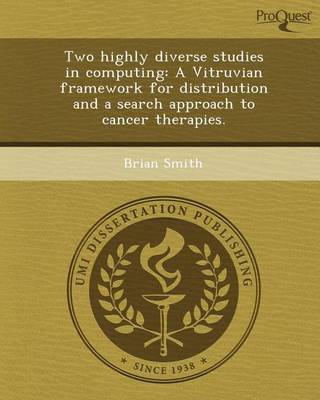 Book cover for Two Highly Diverse Studies in Computing: A Vitruvian Framework for Distribution and a Search Approach to Cancer Therapies