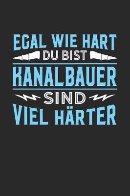 Book cover for Egal wie hart du bist Kanalbauer sind viel harter