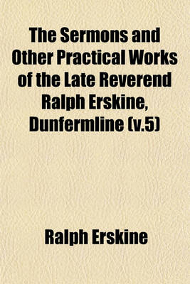 Book cover for The Sermons and Other Practical Works of the Late Reverend Ralph Erskine, Dunfermline (V.5)