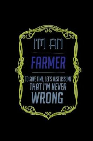 Cover of I'm a farmer. To save time, let's just assume that I'm never wrong