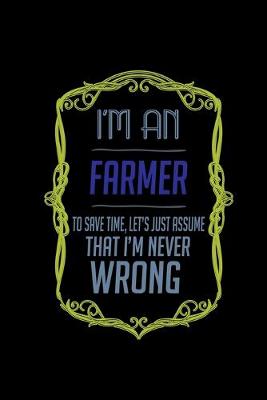 Book cover for I'm a farmer. To save time, let's just assume that I'm never wrong