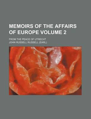 Book cover for Memoirs of the Affairs of Europe Volume 2; From the Peace of Utrecht