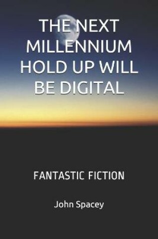 Cover of The Next Millennium Hold Up Will Be Digital