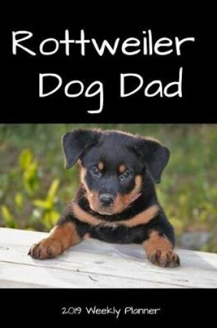 Cover of Rottweiler Dog Dad 2019 Weekly Planner