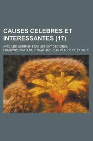 Cover of Causes Celebres Et Interessantes; Avec Les Jugemens Qui Les Ont Decidees (17)