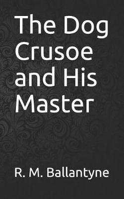 Book cover for The Dog Crusoe and His Master