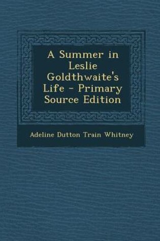 Cover of A Summer in Leslie Goldthwaite's Life - Primary Source Edition