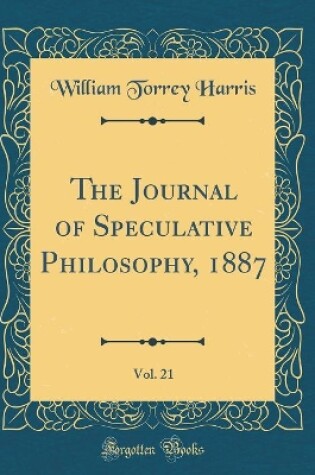 Cover of The Journal of Speculative Philosophy, 1887, Vol. 21 (Classic Reprint)