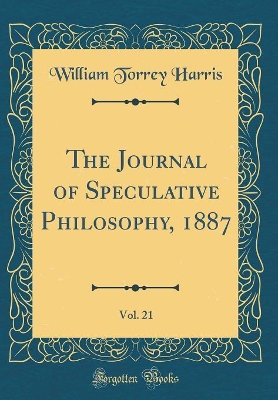 Book cover for The Journal of Speculative Philosophy, 1887, Vol. 21 (Classic Reprint)