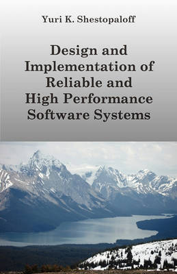 Book cover for Design and Implementation of Reliable and High Performance Software Systems Including Distributed and Parallel Computing and Interprocess Communication Designs