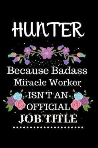 Cover of Hunter Because Badass Miracle Worker Isn't an Official Job Title