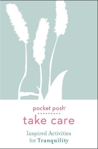 Cover of Pocket Posh Take Care: Inspired Activities for Tranquility