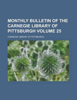 Book cover for Monthly Bulletin of the Carnegie Library of Pittsburgh Volume 25