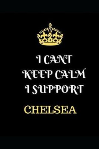 Cover of I Cant Keep Calm I Support Chelsea