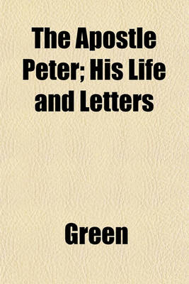 Book cover for The Apostle Peter; His Life and Letters