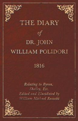 Book cover for The Diary of Dr. John William Polidori - 1816 - Relating to Byron, Shelley, Etc. Edited and Elucidated by William Michael Rossetti