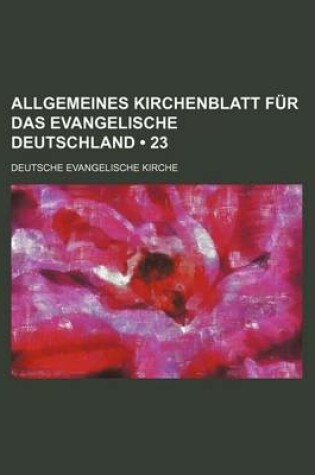 Cover of Allgemeines Kirchenblatt Fur Das Evangelische Deutschland (23)