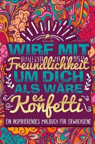 Cover of Wirf mit Freundlichkeit um dich als ware es Konfetti