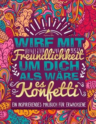 Book cover for Wirf mit Freundlichkeit um dich als ware es Konfetti