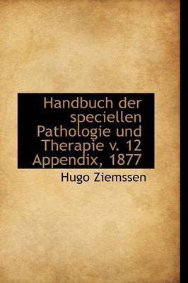 Book cover for Handbuch Der Speciellen Pathologie Und Therapie V. 12 Appendix, 1877