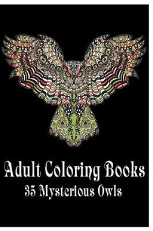 Cover of Adult Coloring Books 35 Mysterious Owls