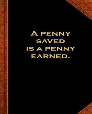 Cover of Ben Franklin Quote Penny Saved Earned Vintage Style School Composition Book