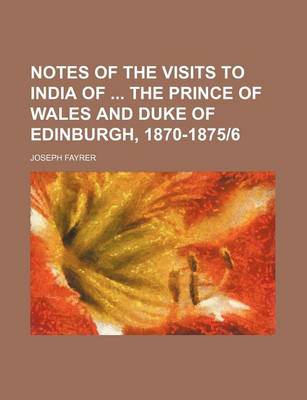 Book cover for Notes of the Visits to India of the Prince of Wales and Duke of Edinburgh, 1870-1875-6