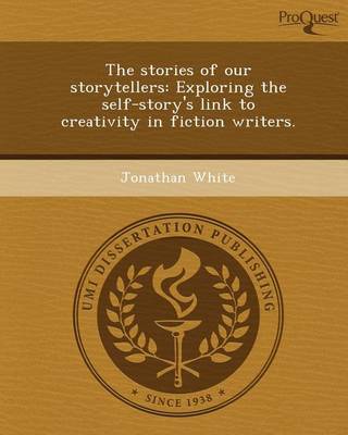 Book cover for The Stories of Our Storytellers: Exploring the Self-Story's Link to Creativity in Fiction Writers
