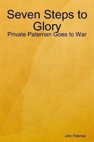 Cover of Seven Steps to Glory: Private Pateman Goes to War