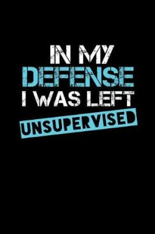 Cover of In My Defense I Was Left Unsupervised