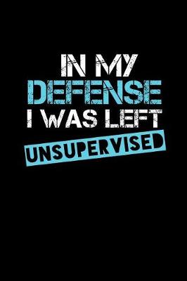 Book cover for In My Defense I Was Left Unsupervised