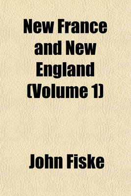 Book cover for New France and New England (Volume 1)