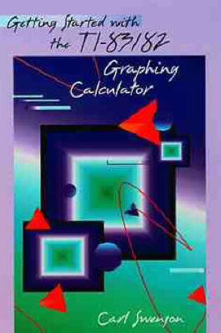 Cover of Getting Started with the TI-83/82 Graphing Calculator