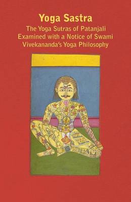 Book cover for Yoga Sastra - The Yoga Sutras of Patanjali Examined with a Notice of Swami Vivekananda's Yoga Philosophy