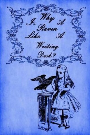 Cover of Alice in Wonderland Journal - Why Is A Raven Like A Writing Desk? (Royal Blue)