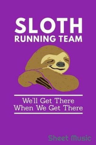 Cover of Sloth Running Team We'll Get There When We Get There Sheet Music